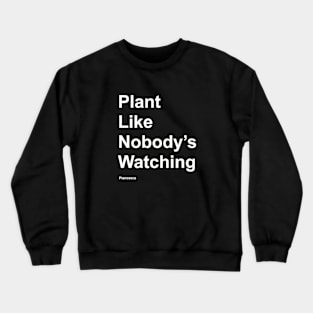 Plant Like Nobody's Watching WH Crewneck Sweatshirt